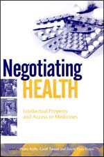 Negotiating Health - Intellectual Property and Access to Medicines